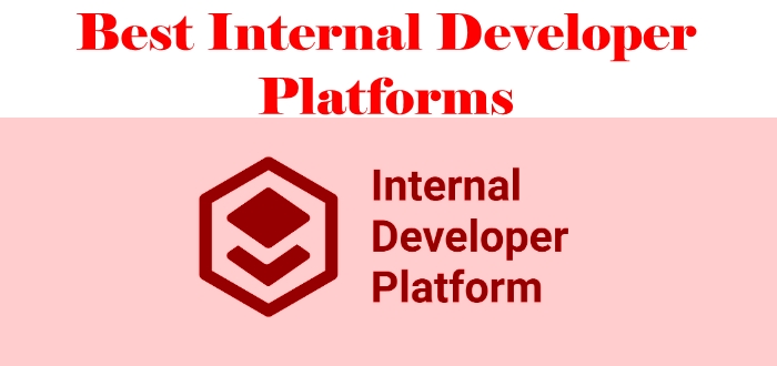 Best Internal Developer Platforms