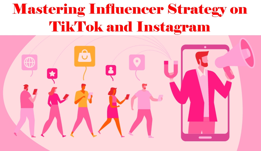 Mastering Influencer Strategy on TikTok and Instagram